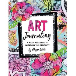 Art Journaling - A Mixed-Media Guide to Unleashing Your Creativity